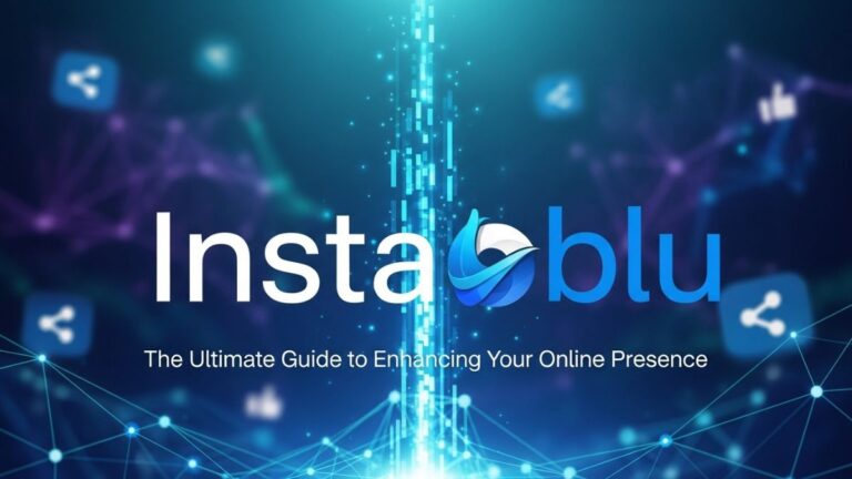 Instablu: The Ultimate Guide to Enhancing Your Online Presence