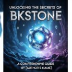 Unlocking the Secrets of BKStone: A Comprehensive Guide