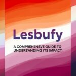 Lesbufy: A Comprehensive Guide to Understanding Its Impact